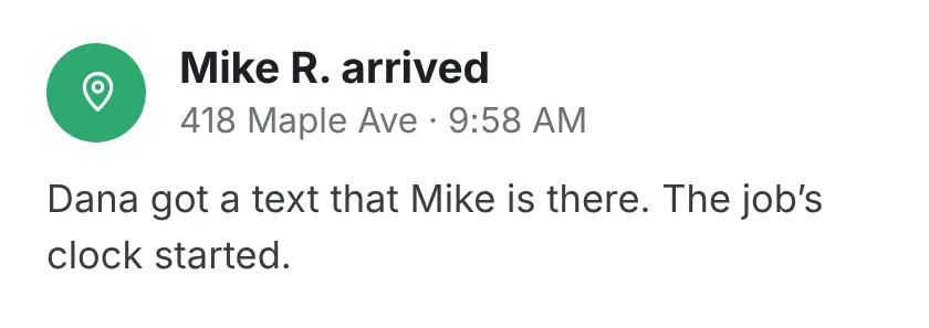 A note that Mike arrived at 418 Maple Ave at 9:58 AM and Dana got a text that he’s there.